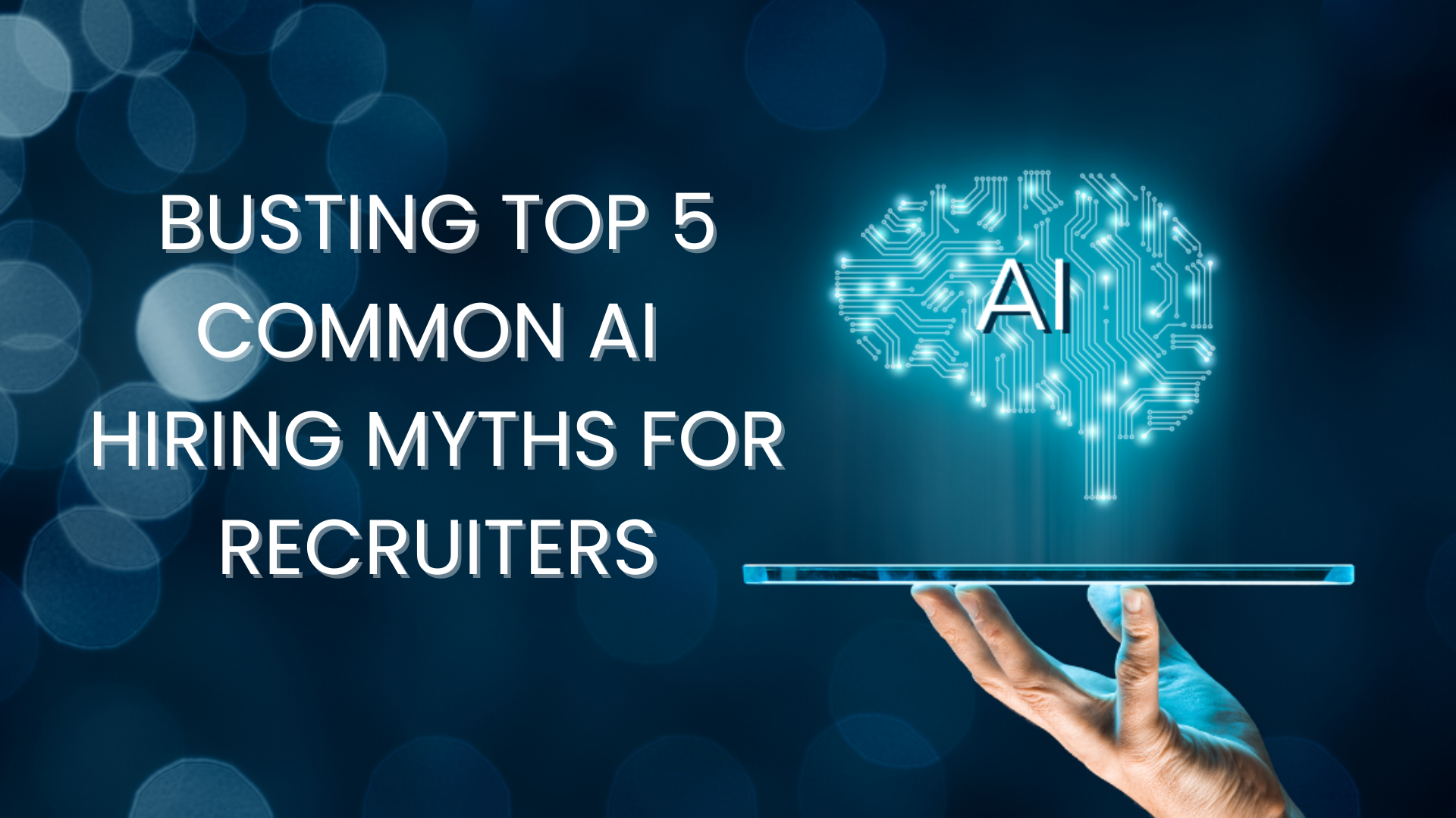 Busting Top 5 Common AI Hiring Myths for Recruiters