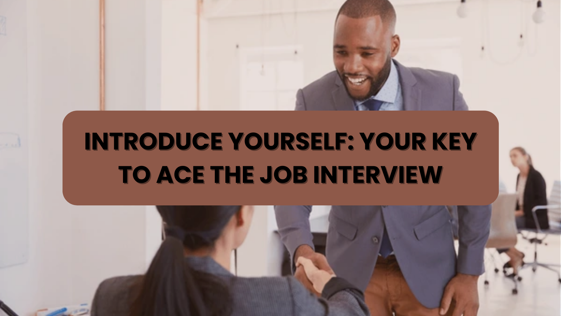 Introduce Yourself: Your Key to Ace the Job Interview