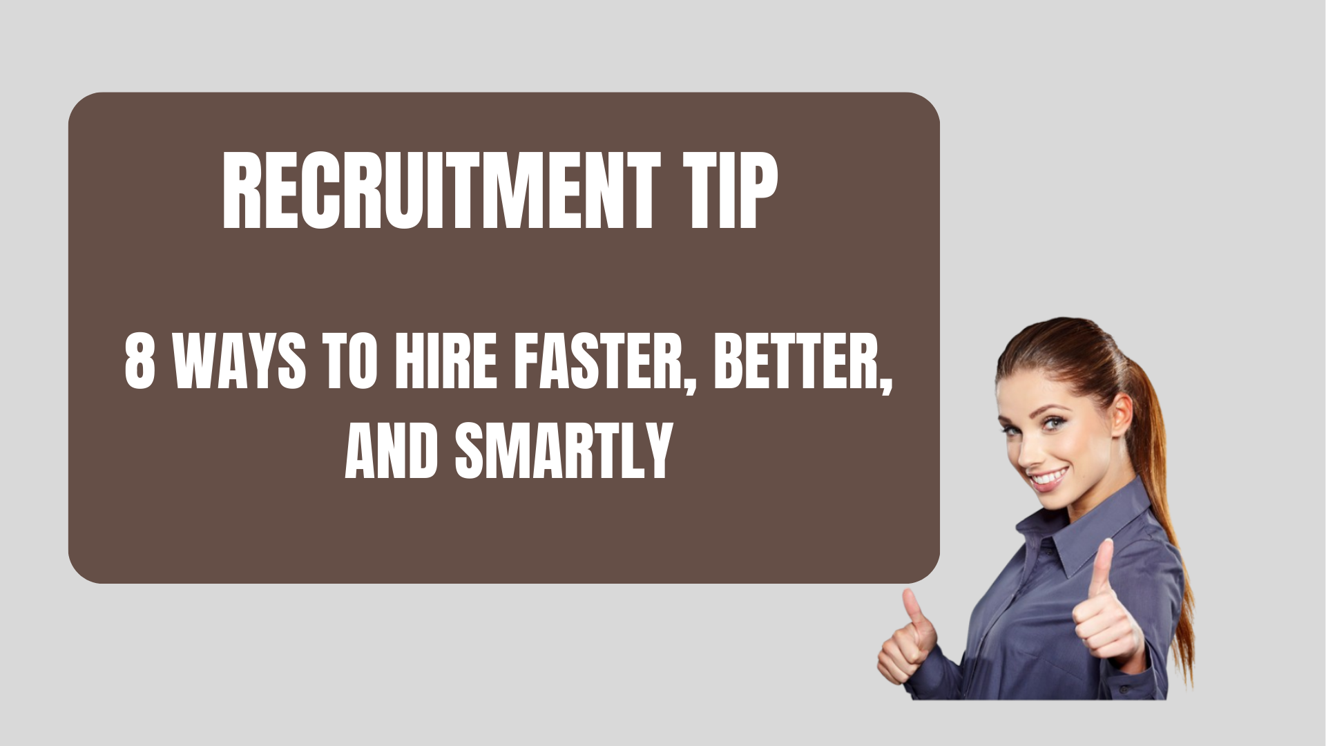 Recruitment Tip: 8 Ways to Hire Faster, Better, and Smartly