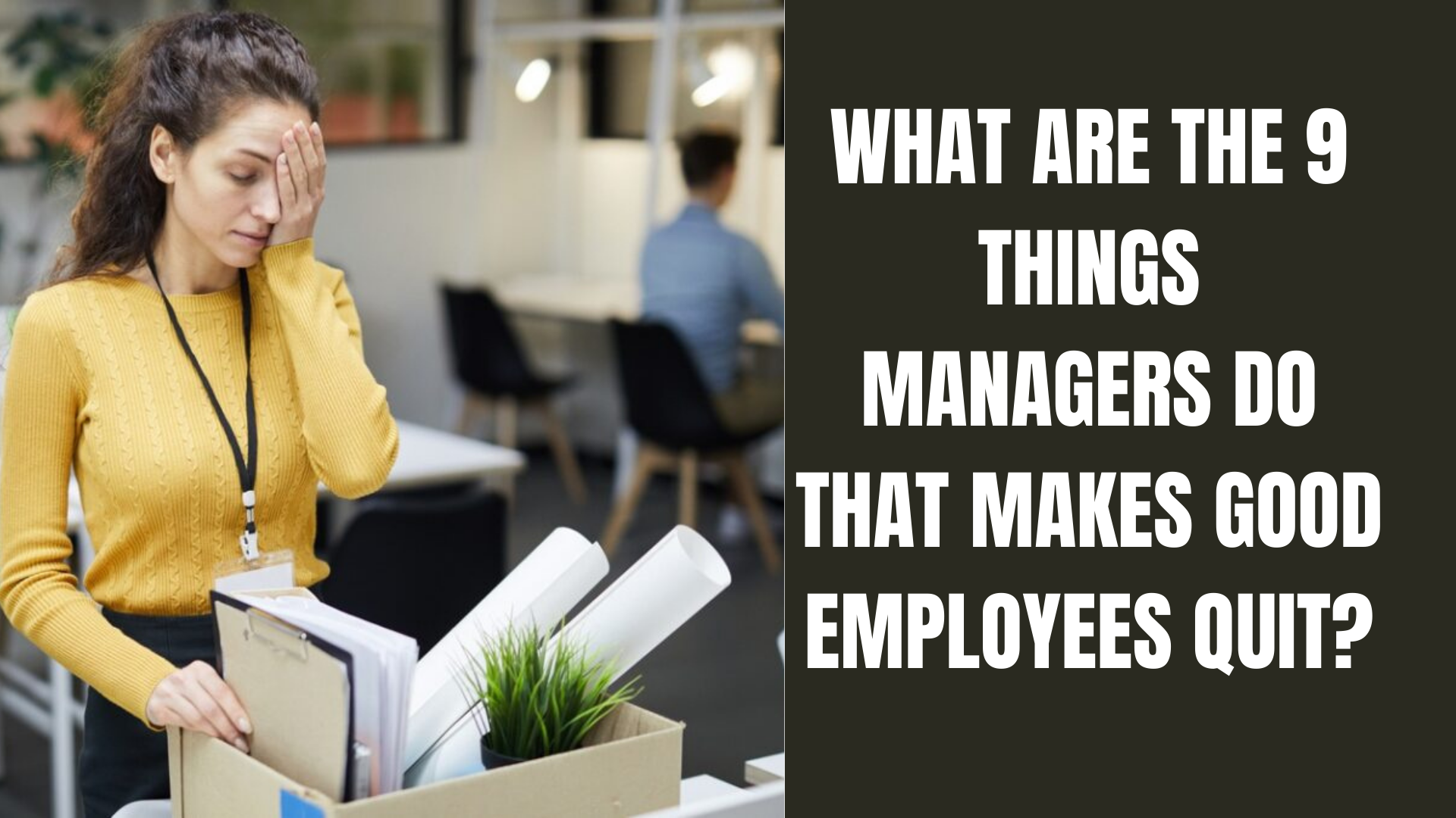 What are the 9 Things Managers Do That Makes Good Employees Quit?