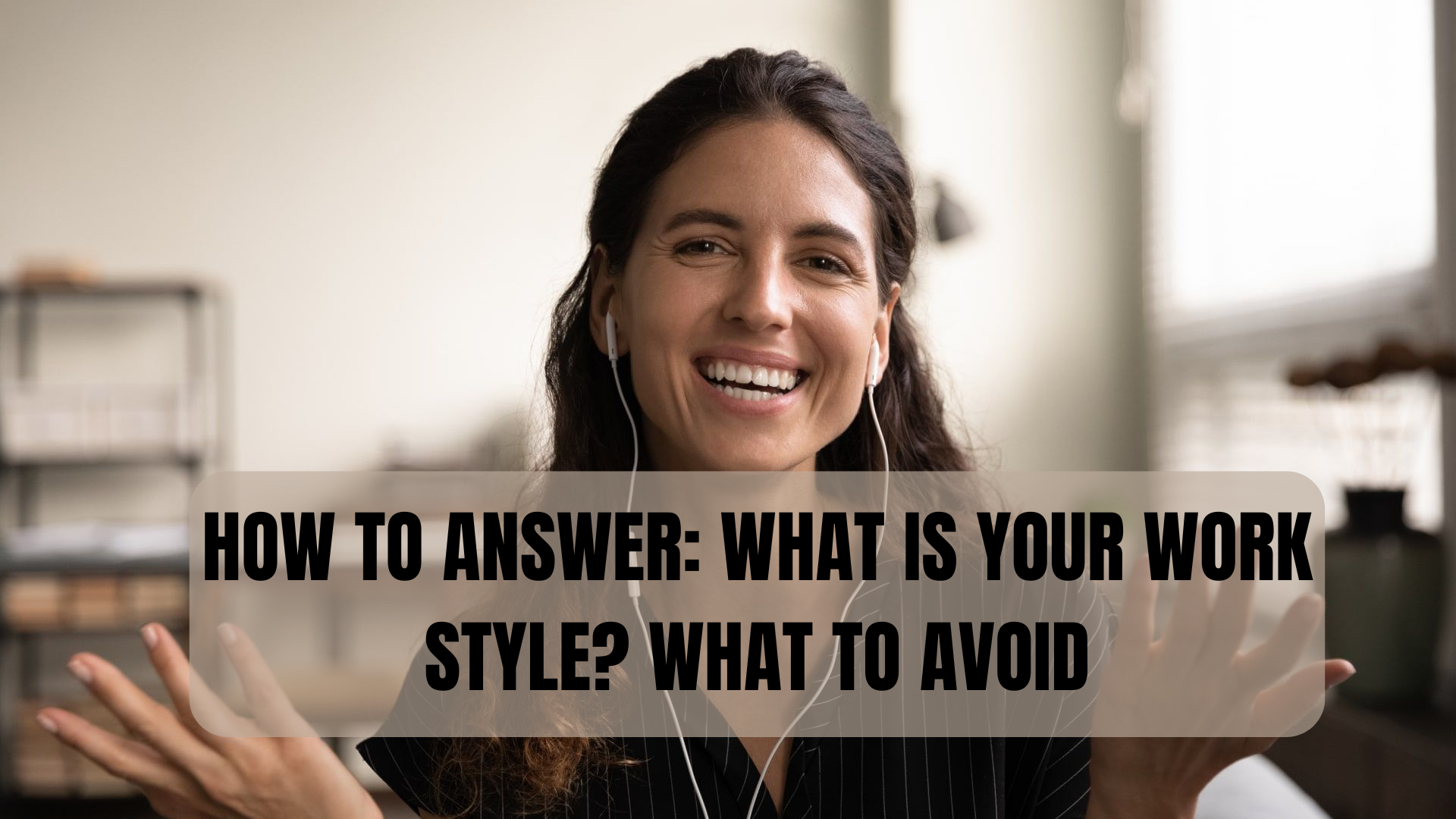 How to Answer: What Is Your Work Style? What to Avoid