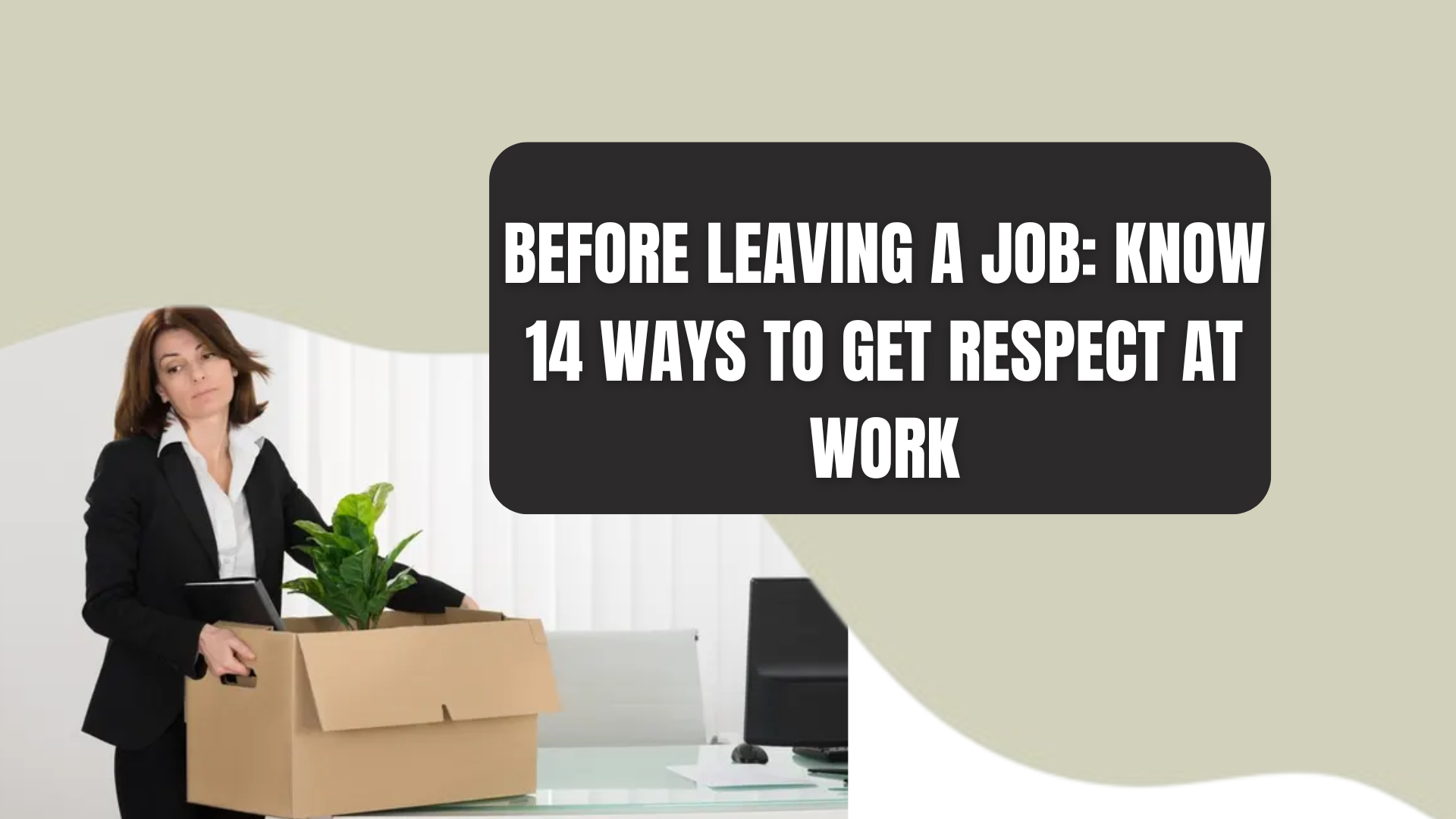 Before Leaving a Job: Know 14 Ways to Get Respect at Work