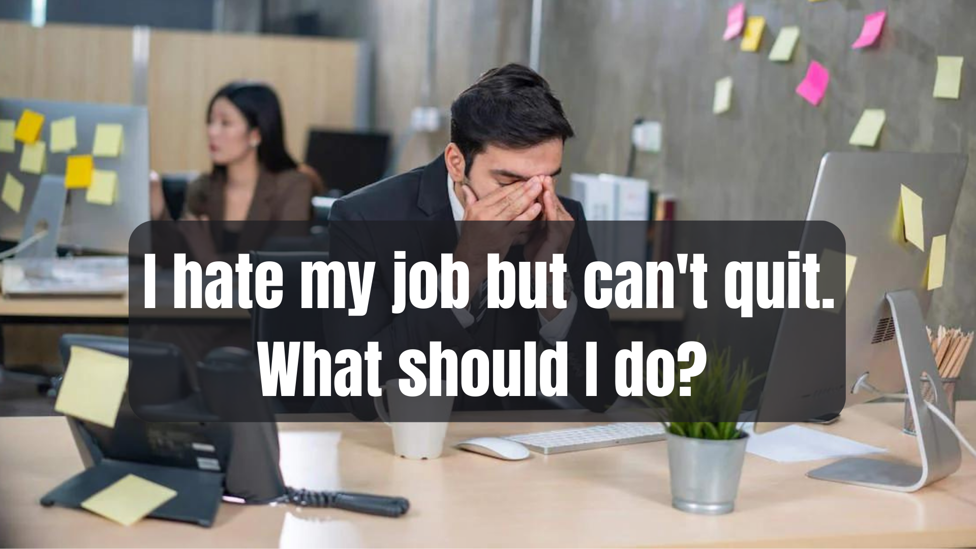 I hate my job but can't quit. What should I do?