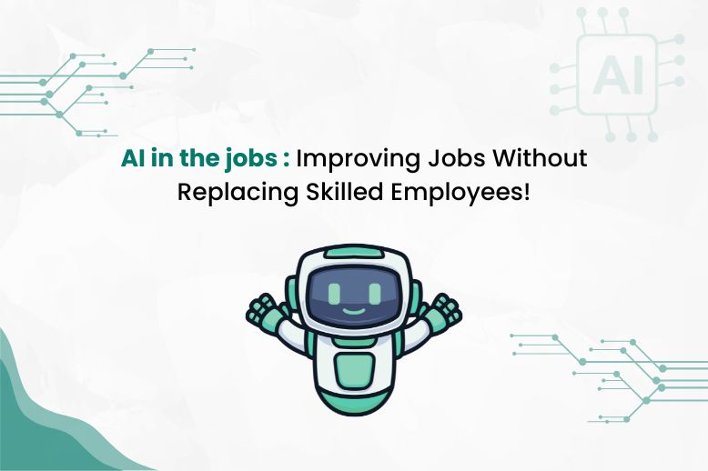 AI in the jobs : improving jobs without replacing skilled employees!