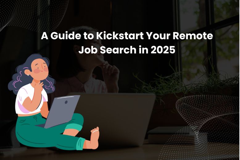 Kickstart Your Remote Job Search in 2025 | Expert Guide