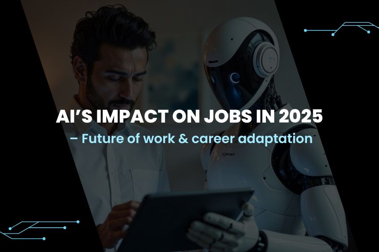 AI’s impact on jobs in 2025 – Future of work & career adaptation